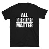 All Dreams Matter Unisex T-Shirt