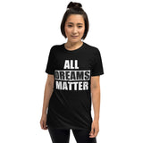 All Dreams Matter Unisex T-Shirt