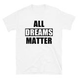 All Dreams Matter Unisex T-Shirt
