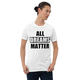All Dreams Matter Unisex T-Shirt