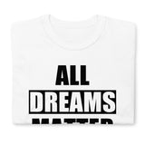 All Dreams Matter Unisex T-Shirt