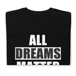 All Dreams Matter Unisex T-Shirt