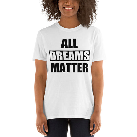 All Dreams Matter Unisex T-Shirt